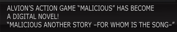 ALVION’S ACTION GAME “MALICIOUS” HAS BECOME
A DIGITAL NOVEL!
“MALICIOUS ANOTHER STORY –FOR WHOM IS THE SONG–”
