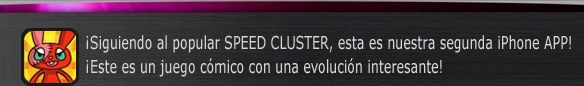 Siguiendo al popular SPEED CLUSTER, esta es nuestra segunda iPhone APP!
Este es un juego cómico con una evolución interesante!
